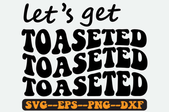 Reviewing Let s Get Toaseted Quote Retro Svg for Embroidery